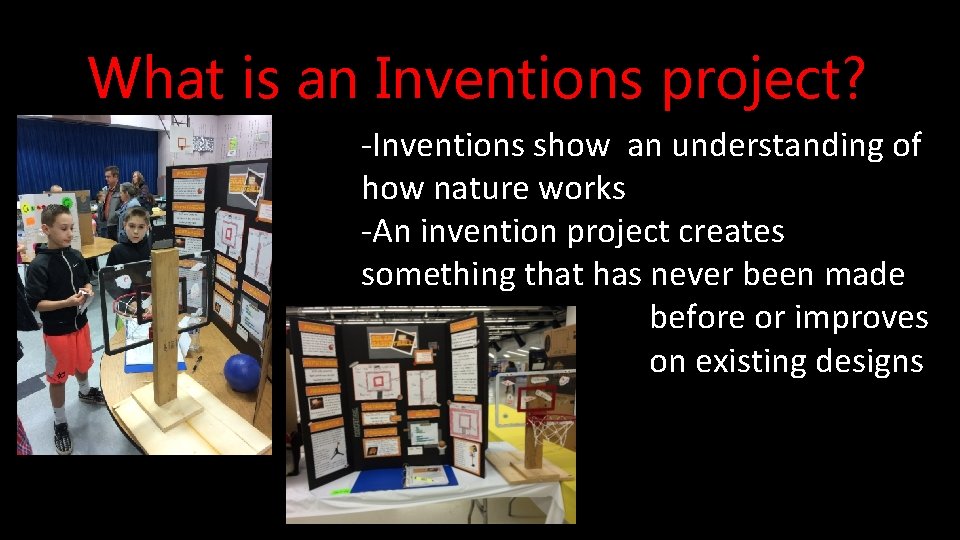 What is an Inventions project? -Inventions show an understanding of how nature works -An