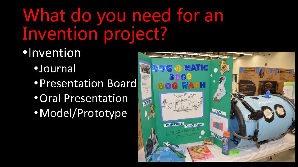 What do you need for an Invention project? • Invention • Journal • Presentation