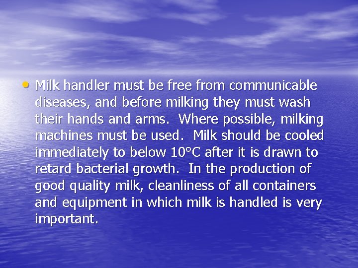  • Milk handler must be free from communicable diseases, and before milking they