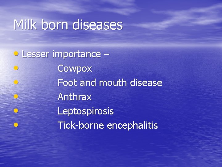 Milk born diseases • Lesser importance – • Cowpox • Foot and mouth disease