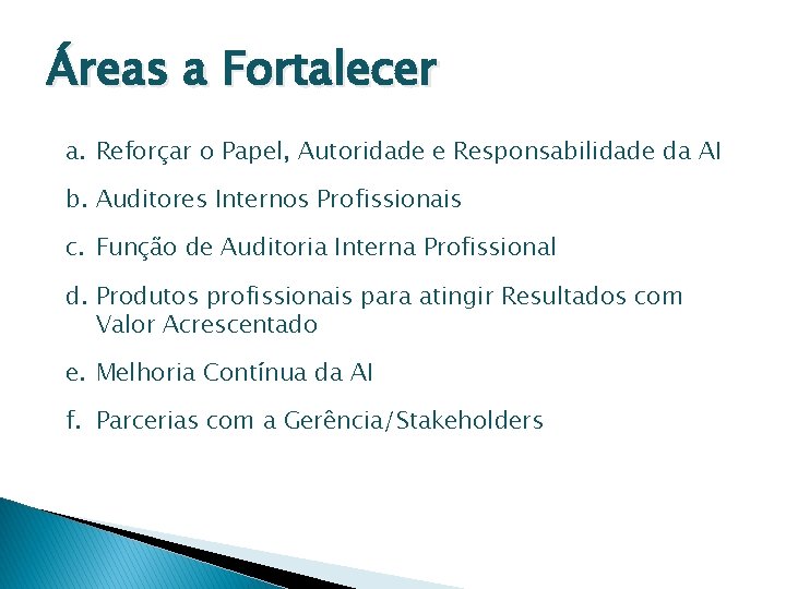 Áreas a Fortalecer a. Reforçar o Papel, Autoridade e Responsabilidade da AI b. Auditores Áreas a Fortalecer a. Reforçar o Papel, Autoridade e Responsabilidade da AI b. Auditores