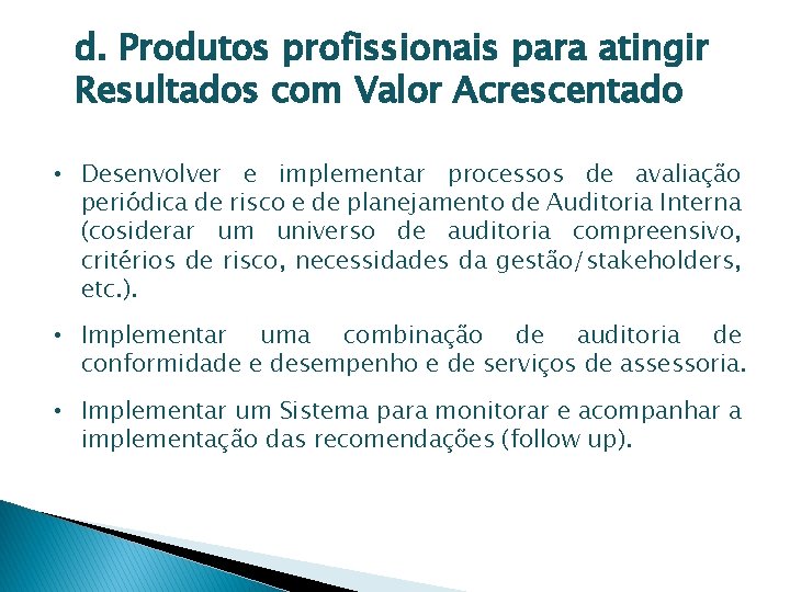 d. Produtos profissionais para atingir Resultados com Valor Acrescentado • Desenvolver e implementar processos