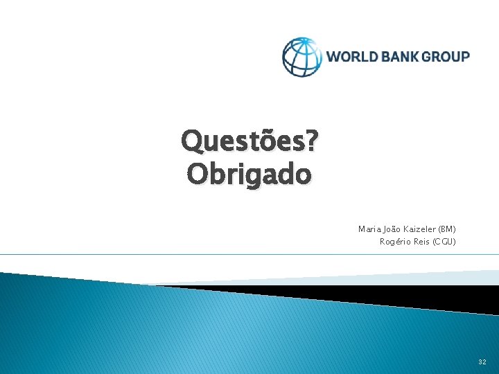 Questões? Obrigado Maria João Kaizeler (BM) Rogério Reis (CGU) 32 