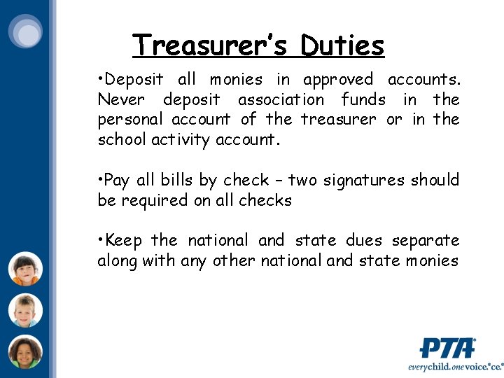 Treasurer’s Duties • Deposit all monies in approved accounts. Never deposit association funds in