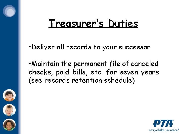 Treasurer’s Duties • Deliver all records to your successor • Maintain the permanent file