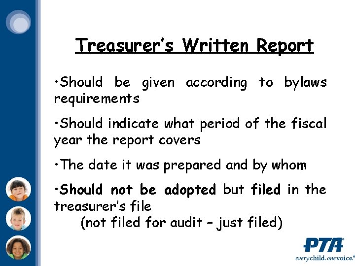 Treasurer’s Written Report • Should be given according to bylaws requirements • Should indicate