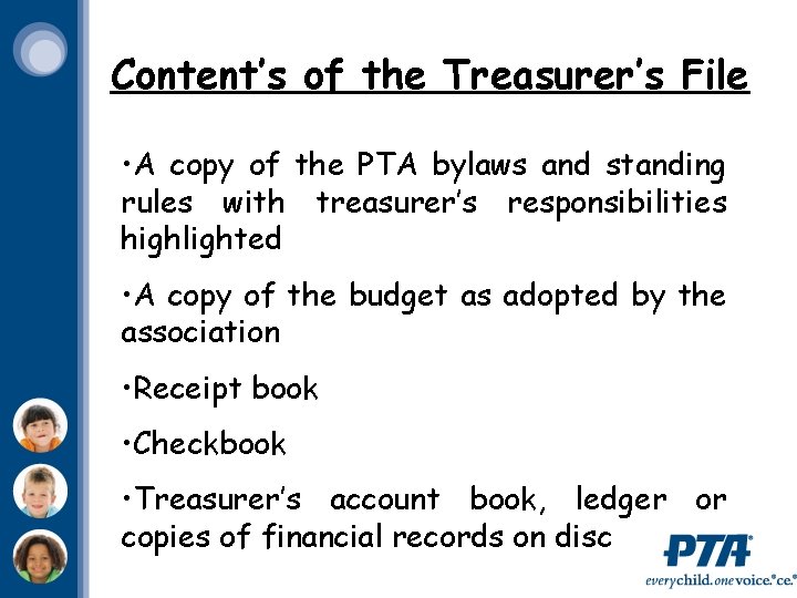 Content’s of the Treasurer’s File • A copy of the PTA bylaws and standing