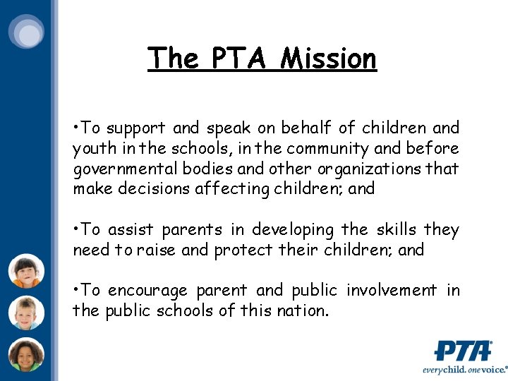 The PTA Mission • To support and speak on behalf of children and youth