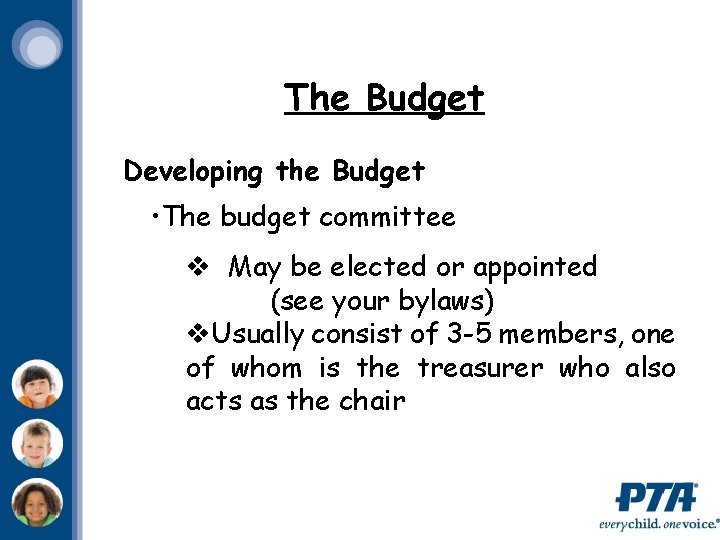 The Budget Developing the Budget • The budget committee v May be elected or