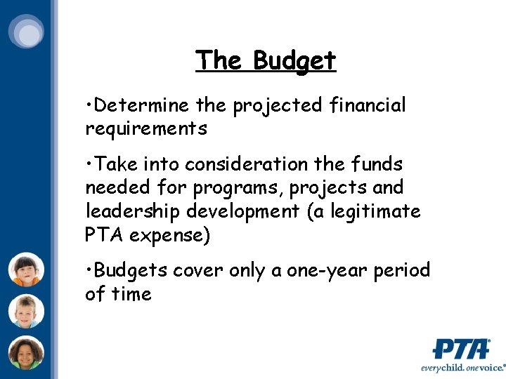 The Budget • Determine the projected financial requirements • Take into consideration the funds