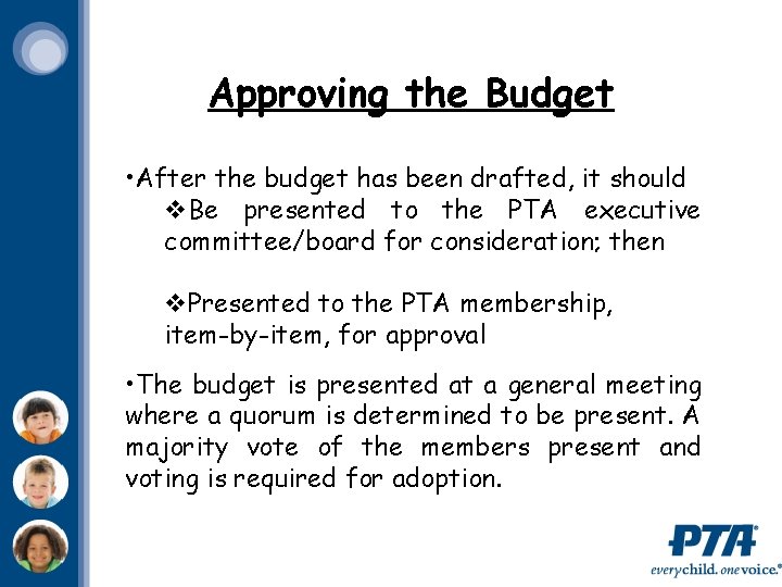 Approving the Budget • After the budget has been drafted, it should v. Be