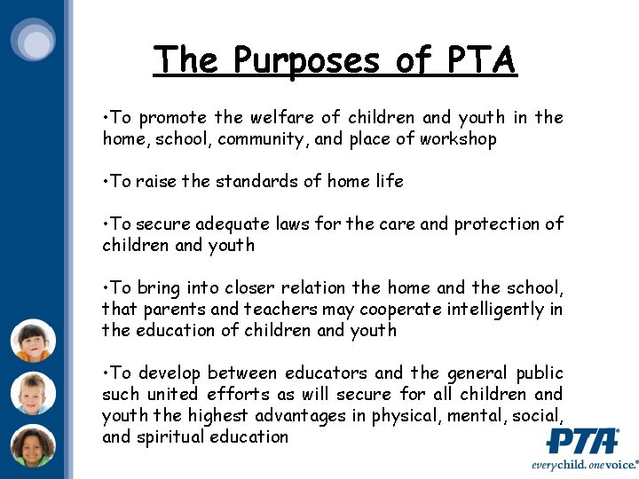 The Purposes of PTA • To promote the welfare of children and youth in