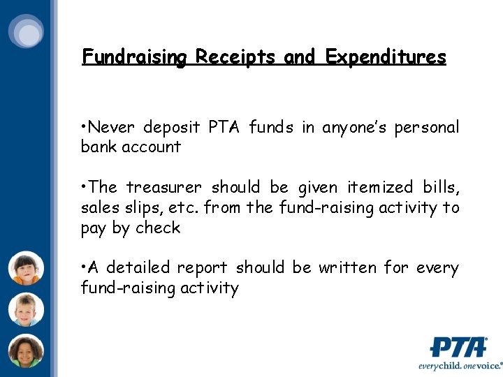 Fundraising Receipts and Expenditures • Never deposit PTA funds in anyone’s personal bank account