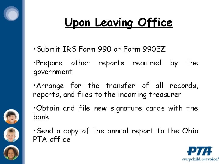 Upon Leaving Office • Submit IRS Form 990 or Form 990 EZ • Prepare