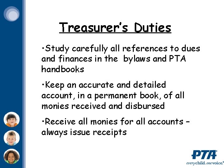 Treasurer’s Duties • Study carefully all references to dues and finances in the bylaws