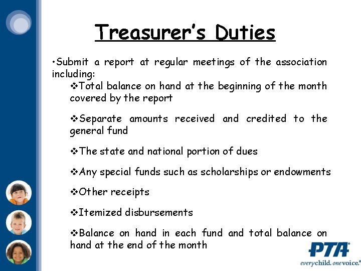 Treasurer’s Duties • Submit a report at regular meetings of the association including: v.