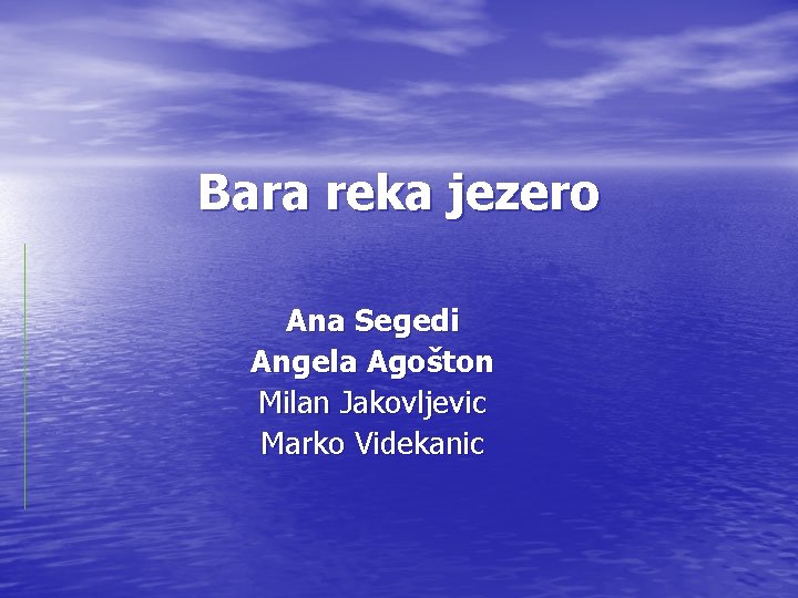 Bara reka jezero Ana Segedi Angela Agošton Milan Jakovljevic Marko Videkanic 