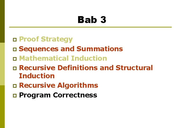 Bab 3 Proof Strategy p Sequences and Summations p Mathematical Induction p Recursive Definitions