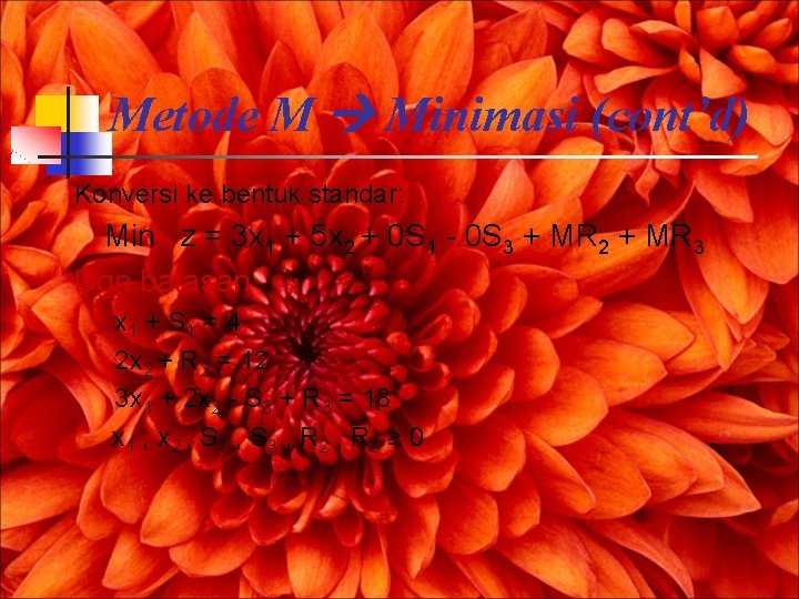 Metode M Minimasi (cont’d) Konversi ke bentuk standar: Min z = 3 x 1