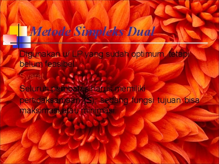 Metode Simpleks Dual Digunakan u/ LP yang sudah optimum, tetapi belum feasibel. Syarat :