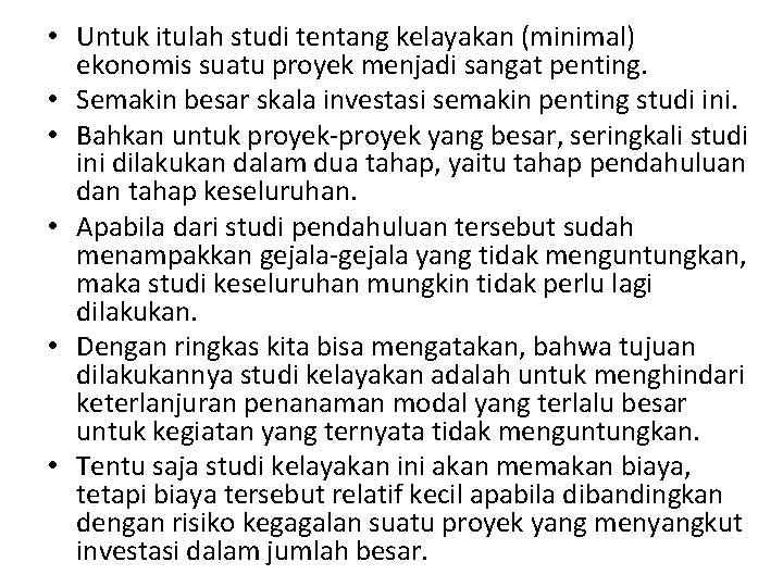  • Untuk itulah studi tentang kelayakan (minimal) ekonomis suatu proyek menjadi sangat penting.