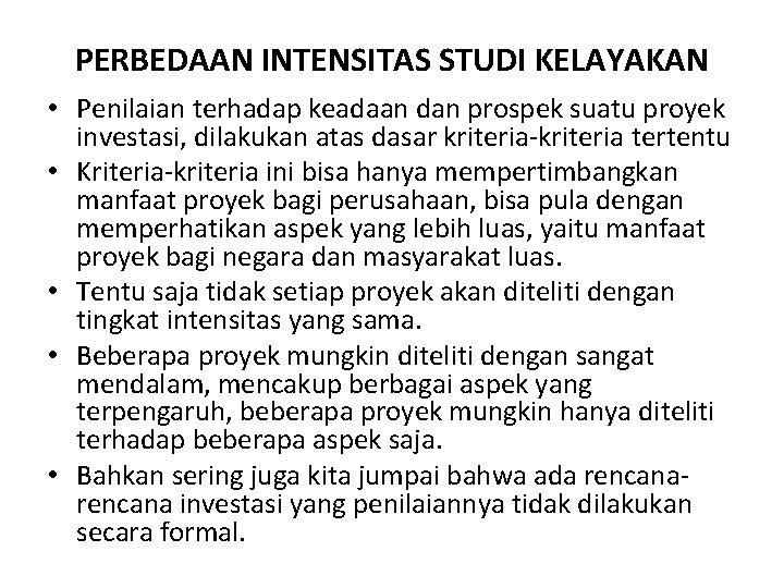 PERBEDAAN INTENSITAS STUDI KELAYAKAN • Penilaian terhadap keadaan dan prospek suatu proyek investasi, dilakukan