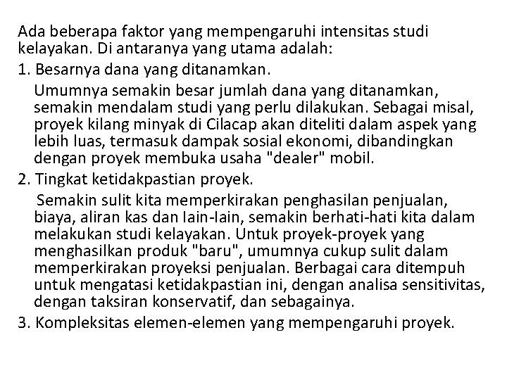 Ada beberapa faktor yang mempengaruhi intensitas studi kelayakan. Di antaranya yang utama adalah: 1.