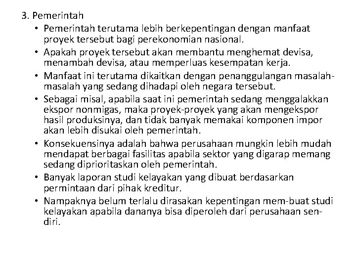 3. Pemerintah • Pemerintah terutama lebih berkepentingan dengan manfaat proyek tersebut bagi perekonomian nasional.