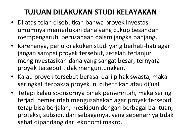 TUJUAN DILAKUKAN STUDI KELAYAKAN • Di atas telah disebutkan bahwa proyek investasi umumnya memerlukan