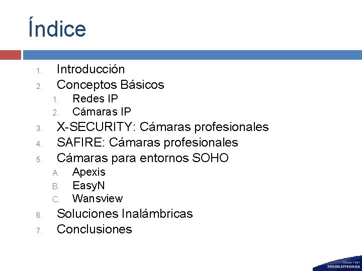 Índice 1. 2. Introducción Conceptos Básicos 1. 2. 3. 4. 5. X-SECURITY: Cámaras profesionales