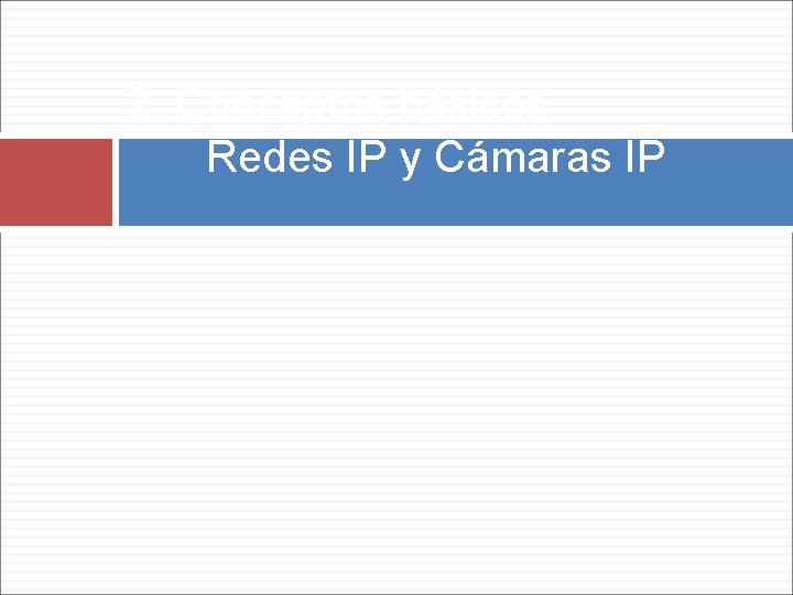 2. Conceptos básicos Redes IP y Cámaras IP 