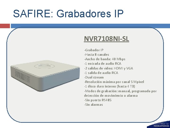 SAFIRE: Grabadores IP NVR 7108 NI-SL -Grabador IP -Hasta 8 canales -Ancho de banda: