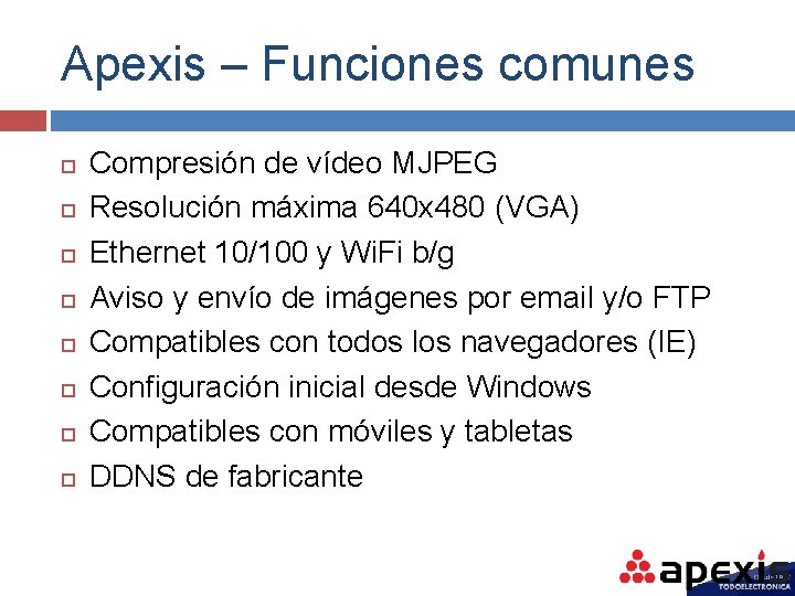 Apexis – Funciones comunes Compresión de vídeo MJPEG Resolución máxima 640 x 480 (VGA)