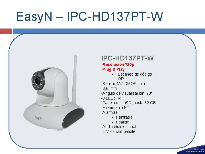 Easy. N – IPC-HD 137 PT-W -Resolución 720 p -Plug & Play • Escaneo