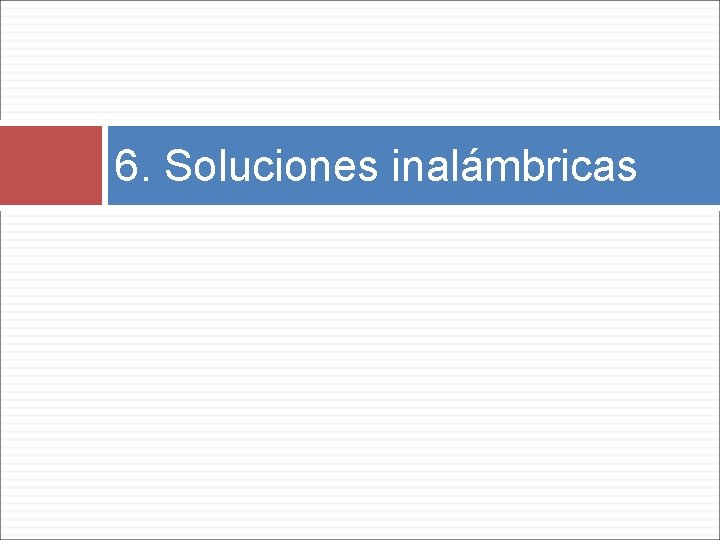 6. Soluciones inalámbricas 