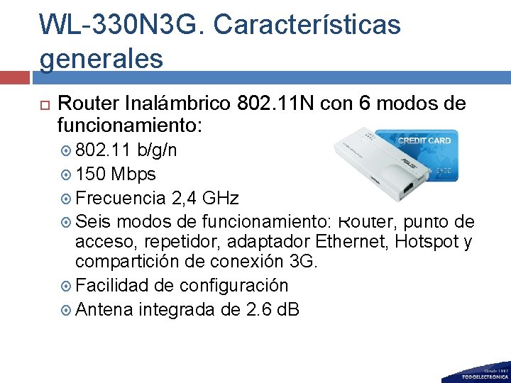WL-330 N 3 G. Características generales Router Inalámbrico 802. 11 N con 6 modos