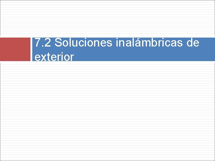 7. 2 Soluciones inalámbricas de exterior 