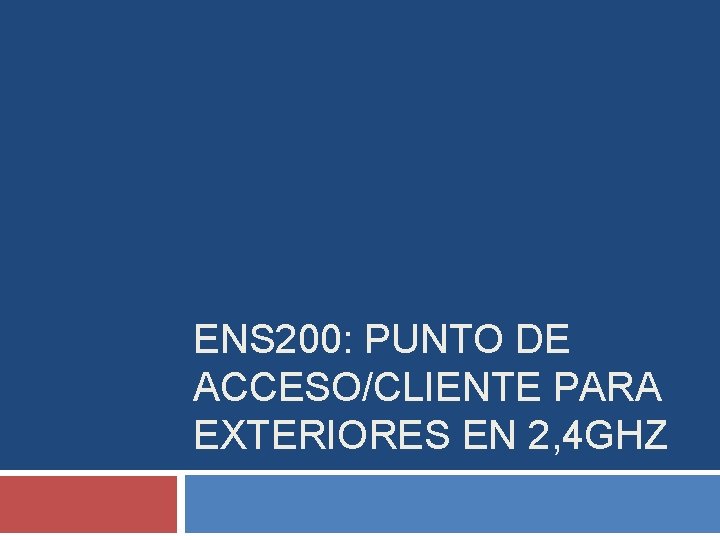 ENS 200: PUNTO DE ACCESO/CLIENTE PARA EXTERIORES EN 2, 4 GHZ 