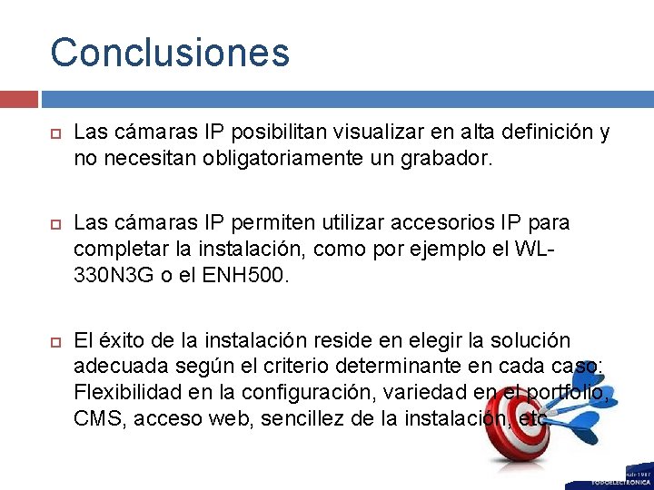 Conclusiones Las cámaras IP posibilitan visualizar en alta definición y no necesitan obligatoriamente un