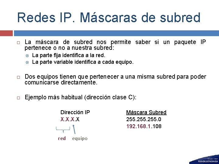 Redes IP. Máscaras de subred La máscara de subred nos permite saber si un