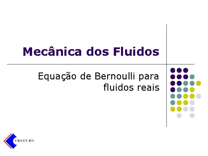 Mecânica dos Fluidos Equação de Bernoulli para fluidos reais 