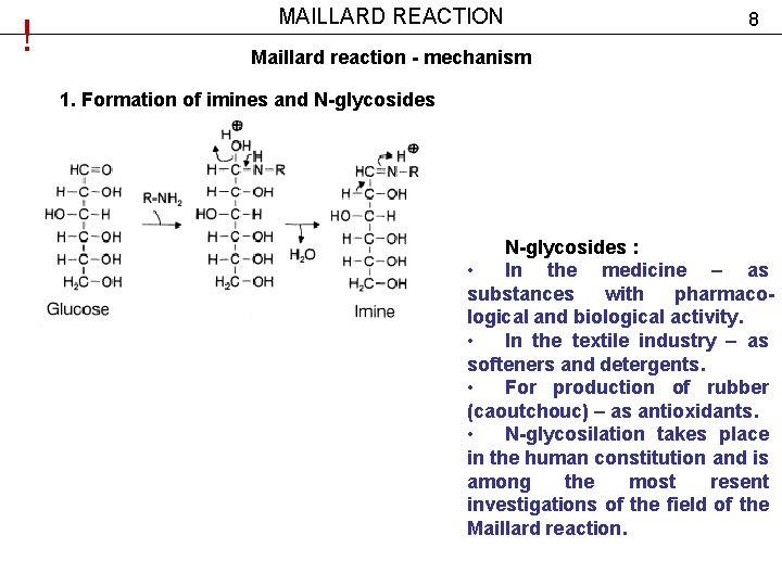 ! MAILLARD REACTION 8 Maillard reaction - mechanism 1. Formation of imines and N-glycosides