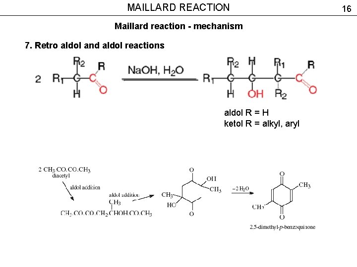 MAILLARD REACTION Maillard reaction - mechanism 7. Retro aldol and aldol reactions aldol R