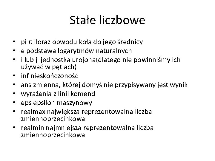 Stałe liczbowe • pi π iloraz obwodu koła do jego średnicy • e podstawa