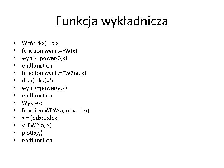 Funkcja wykładnicza • • • • Wzór: f(x)= a x function wynik=FW(x) wynik=power(3, x)