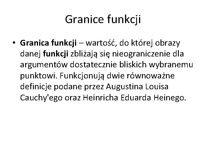 Granice funkcji • Granica funkcji – wartość, do której obrazy danej funkcji zbliżają się