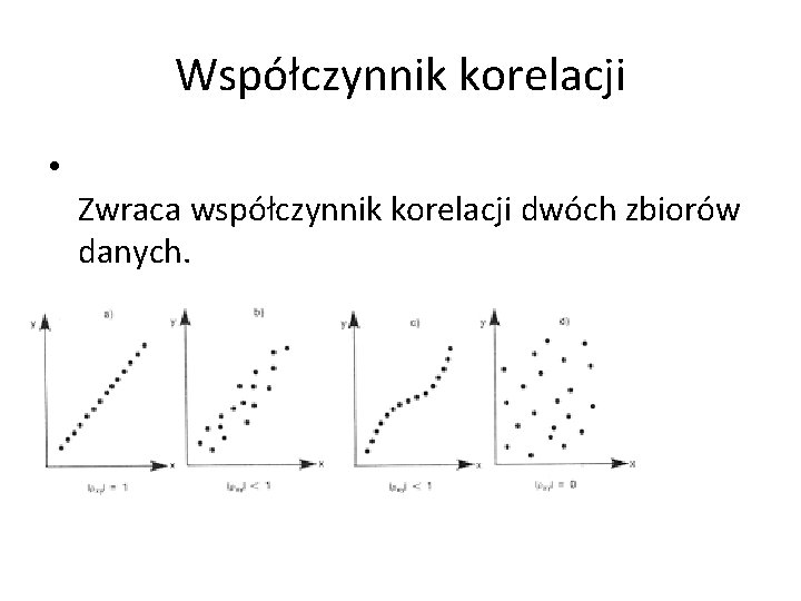 Współczynnik korelacji • Zwraca współczynnik korelacji dwóch zbiorów danych. 