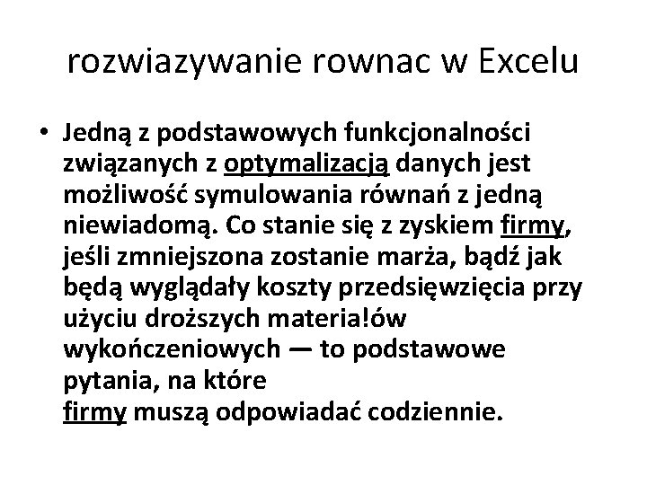rozwiazywanie rownac w Excelu • Jedną z podstawowych funkcjonalności związanych z optymalizacją danych jest