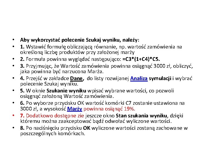  • Aby wykorzystać polecenie Szukaj wyniku, należy: • 1. Wstawić formułę obliczającą równanie,