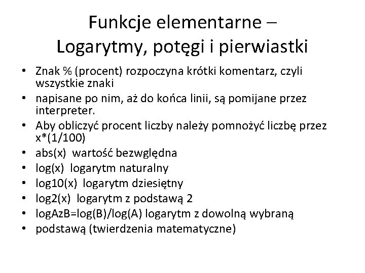 Funkcje elementarne – Logarytmy, potęgi i pierwiastki • Znak % (procent) rozpoczyna krótki komentarz,